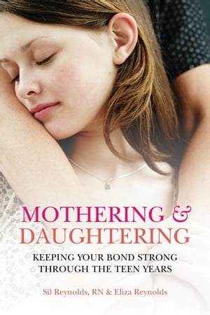 Mothering and Daughtering Keeping Your Bond Strong Through the Teen Years【電子書籍】 Eliza Reynolds