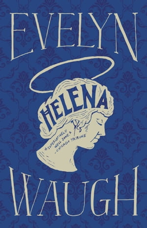 Helena【電子書籍】[ Evelyn Waugh ]