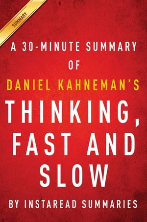 Summary of Thinking, Fast and Slow by Daniel Kahneman Includes Analysis【電子書籍】 Instaread Summaries