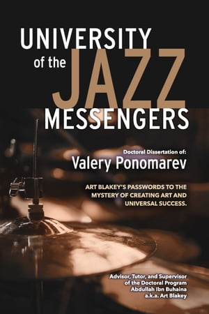 Art Blakey's Passwords to the Mystery of Creating Art and Universal Success