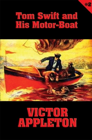 Tom Swift #2: Tom Swift and His Motor-Boat The Rivals of Lake Carlopa【電子書籍】[ Victor Applet..