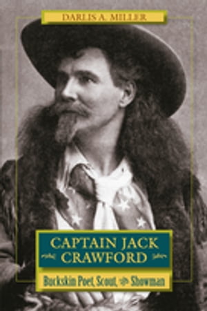 Captain Jack Crawford Buckskin Poet, Scout, and Sh