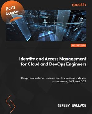 ŷKoboŻҽҥȥ㤨Identity and Access Management for Cloud and DevOps Engineers Design and automate secure identity access strategies across Azure, AWS, and GCPŻҽҡ[ Jeremy Wallace ]פβǤʤ3,874ߤˤʤޤ