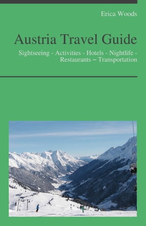 Austria Travel Guide: Culture - Sightseeing - Activities - Hotels - Nightlife - Restaurants – Transportation