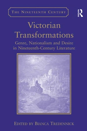 Victorian Transformations Genre, Nationalism and Desire in Nineteenth-Century Literature