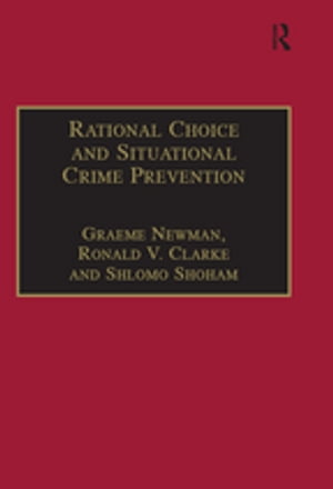 Rational Choice and Situational Crime Prevention Theoretical FoundationsŻҽҡ[ Graeme Newman ]