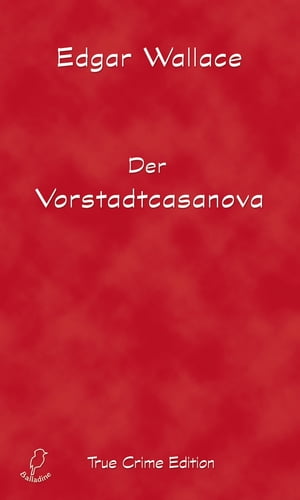 Der VorstadtcasanovaŻҽҡ[ Edgar Wallace ]