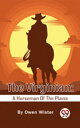 The Virginian: A Horseman Of The Plains【電子書籍】 Owen Wister
