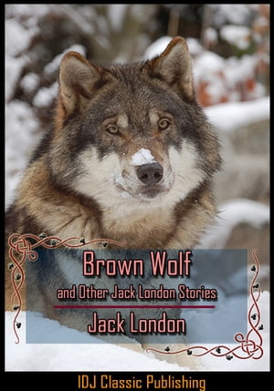 Brown Wolf and Other Jack London Stories [Full Classic Illustration]+[New Illustration]+[Active TOC]