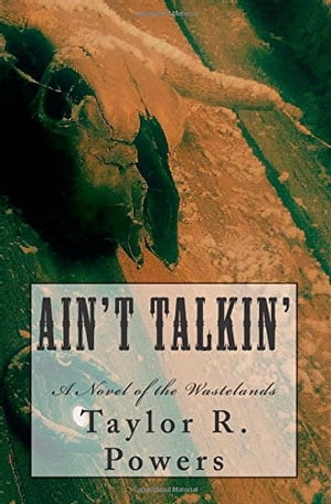 Ain't Talkin' A Novel of the Wastelands