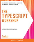 The TypeScript Workshop A practical guide to confident, effective TypeScript programming【電子書籍】[ Ben Grynhaus ]