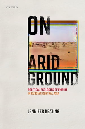On Arid Ground Political Ecologies of Empire in 