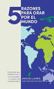 5 razones para orar por el mundo Oraciones que transforman a tu comunidad, tu naci?n y elm undo entero