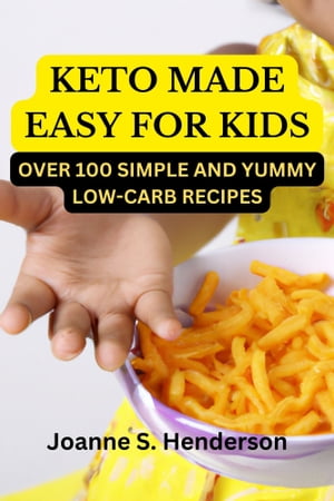 KETO MADE EASY FOR KIDS Over 100 Simple and Tasty Low-Carb MealsŻҽҡ[ Joanne S. Henderson ]