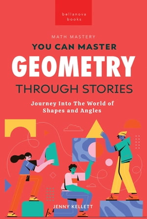 Geometry Through Stories You Can Master Geometry【電子書籍】[ Jenny Kellett ]