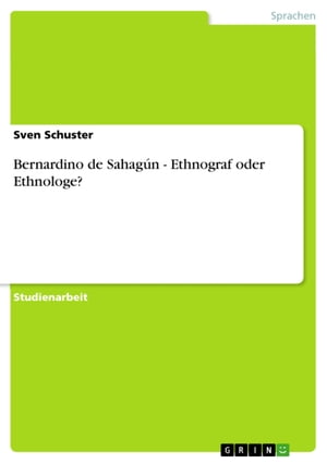 Bernardino de Sahagún - Ethnograf oder Ethnologe?