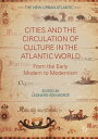 Cities and the Circulation of Culture in the Atlantic World From the Early Moder...