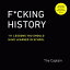 F*cking History 111 Lessons You Should Have Learned in SchoolŻҽҡ[ The Captain ]