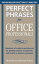 Perfect Phrases for Office Professionals: Hundreds of ready-to-use phrases for getting respect, recognition, and results in today"s workplace