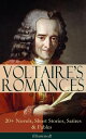 VOLTAIRE'S ROMANCES: 20+ Novels, Short Stories, Satires & Fables (Illustrated) Candide, Zadig, The Huron, Plato's Dream, Micromegas, The White Bull, The Princess of Babylon, The Sage and the Atheist, The Man of Forty Crowns, Bababec, Anc