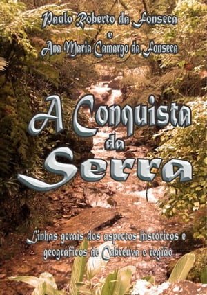 A Conquista Da Serra【電子書籍】 Paulo Roberto Da Fonseca E Ana Marica Camargo Fonseca