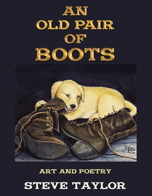 An Old Pair of Boots Art and Poetry【電子書籍】[ Steve Taylor ]