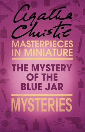 The Mystery of the Blue Jar: An Agatha Christie Short Story【電子書籍】[ Agatha Christie ]