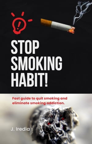 Step By Step Guidelines To Quit Smoking Cigarette Fast Guide To Quit Smoking And Eliminate Smoking Addictions To Refresh Your Body System【電子書籍】[ Joseph Iredia ]