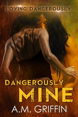 Dangerously Mine Loving Dangerously, #1