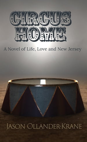 Circus Home- A Novel of Life, Love and New Jersey