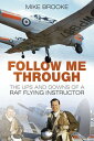 Follow Me Through The Ups and Downs of a RAF Flying Instructor【電子書籍】[ Wing Commander Mike Brooke AFC RAF ]