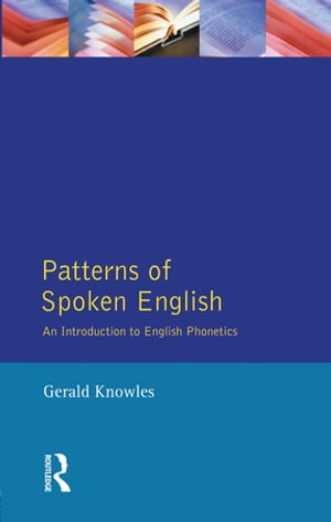 Patterns of Spoken English An Introduction to English Phonetics【電子書籍】 Gerald Knowles