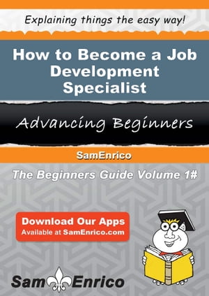 How to Become a Job Development Specialist How to Become a Job Development Specialist【電子書籍..