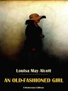 An Old-Fashioned Girl【電子書籍】[ Louisa May Alcott ]