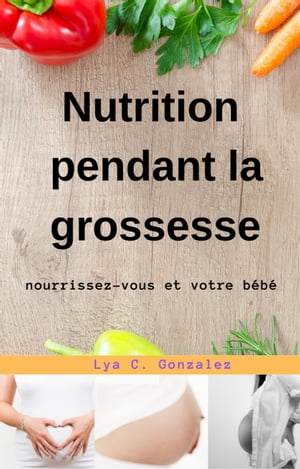 Nutrition pendant la grossesse nourrissez-vous et votre bébé