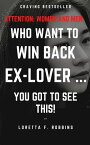 Attention Women and Men Who Want to Win Back Ex-Lover ... You Got to See This!【電子書籍】[ Loretta F. Robbins ]