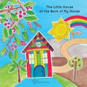 The Little House at the Back of My House【電子書籍】[ Mahalo Publishing ]