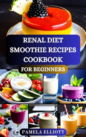 RENAL DIET SMOOTHIE RECIPES COOKBOOK FOR BEGINNERS