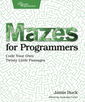 Mazes for Programmers Code Your Own Twisty Little Passages dq [ Jamis Buck ]