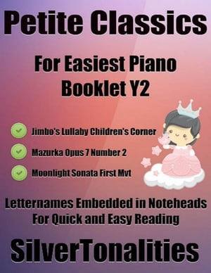 Petite Classics for Easiest Piano Booklet Y2 – Jimbo’s Lullaby Children’s Corner Mazurka Opus 7 Number 2 Moonlight Sonata First Mvt Letter Names Embedded In Noteheads for Quick and Easy Reading