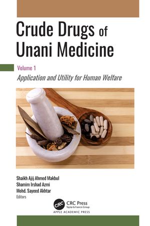 Crude Drugs of Unani Medicine Volume 1: Application and Utility for Human Welfare【電子書籍】