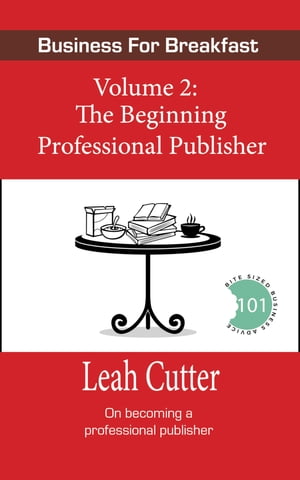 The Beginning Professional Publisher【電子書籍】[ Leah Cutter ]