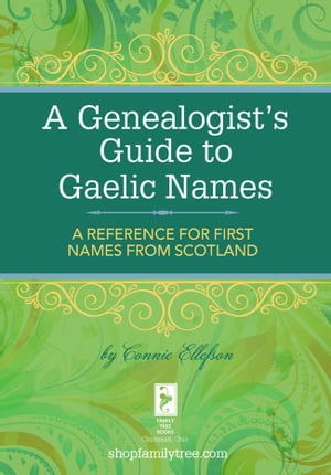 A Genealogist's Guide to Gaelic Names A Reference for First Names from Scotland