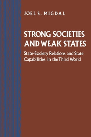 Strong Societies and Weak States State-Society Relations and State Capabilities in the Third World