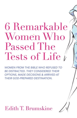 6 Remarkable Women Who Passed the Tests of Life 