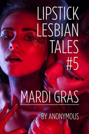 ŷKoboŻҽҥȥ㤨Lipstick Lesbian Tales #5: Mardi GrasŻҽҡ[ Anonymous ]פβǤʤ430ߤˤʤޤ
