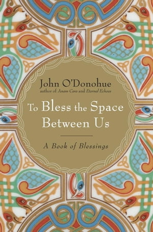 To Bless the Space Between Us A Book of BlessingsŻҽҡ[ John O'Donohue ]