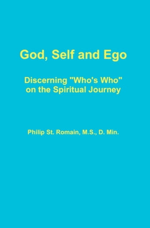 God, Self and Ego: Discerning "Who's Who" on the Spiritual Journey