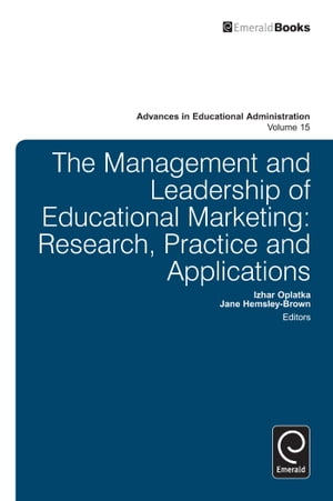 Management and Leadership of Educational Marketing Research, Practice and Applications【電子書籍】 Anthony H. Normore