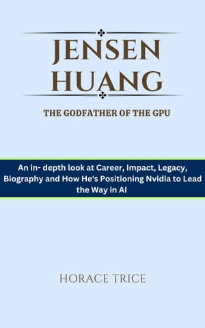 Jensen Huang, The Godfather of the GPU